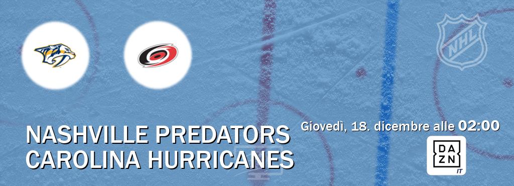 Il match Nashville Predators - Carolina Hurricanes sarà trasmesso in diretta TV su DAZN Italia (ore 02:00) Il match Nashville Predators - Carolina Hurricanes sarà trasmesso in diretta TV su DAZN Italia (ore 02:00)