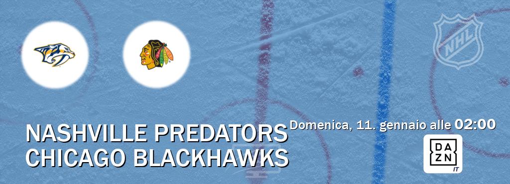 Il match Nashville Predators - Chicago Blackhawks sarà trasmesso in diretta TV su DAZN Italia (ore 02:00) Il match Nashville Predators - Chicago Blackhawks sarà trasmesso in diretta TV su DAZN Italia (ore 02:00)