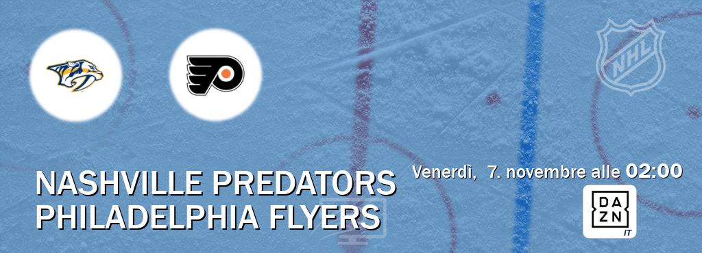 Il match Nashville Predators - Philadelphia Flyers sarà trasmesso in diretta TV su DAZN Italia (ore 02:00) Il match Nashville Predators - Philadelphia Flyers sarà trasmesso in diretta TV su DAZN Italia (ore 02:00)