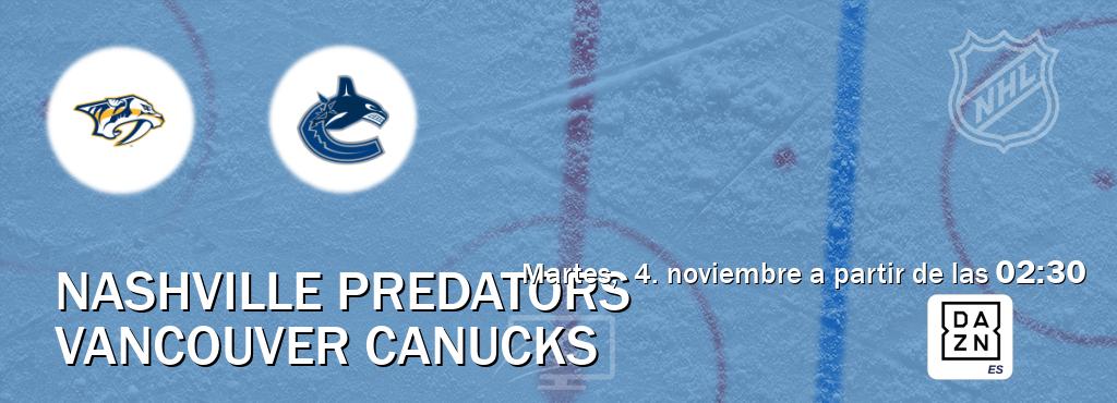 El partido entre Nashville Predators y Vancouver Canucks será retransmitido por DAZN España (martes,  4. noviembre a partir de las  02:30).
