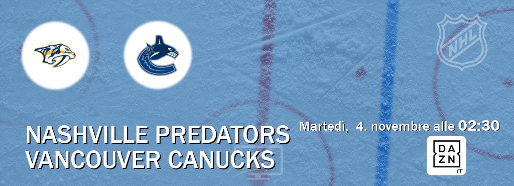 Il match Nashville Predators - Vancouver Canucks sarà trasmesso in diretta TV su DAZN Italia (ore 02:30) Il match Nashville Predators - Vancouver Canucks sarà trasmesso in diretta TV su DAZN Italia (ore 02:30)