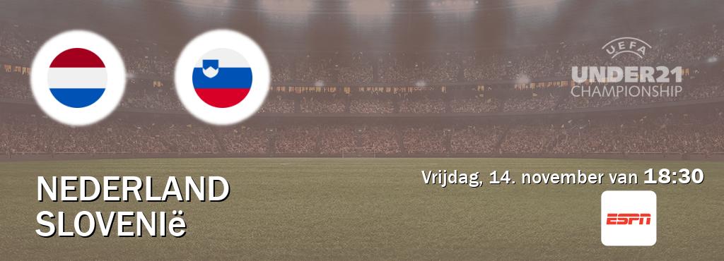 Wedstrijd tussen Nederland U21 en Slovenië U21 live op tv bij ESPN 1 (vrijdag, 14. november van 18:30). Wedstrijd tussen Nederland U21 en Slovenië U21 live op tv bij ESPN 1 (vrijdag, 14. november van 18:30).