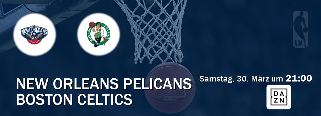 Das Spiel zwischen New Orleans Pelicans und Boston Celtics wird am Samstag, 30. März um  21:00, live vom DAZN übertragen.