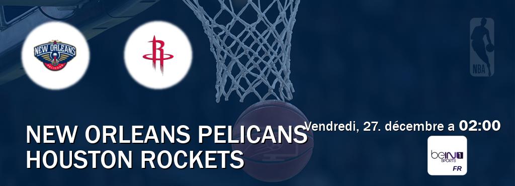 Match entre New Orleans Pelicans et Houston Rockets en direct à la beIN Sports 1 (vendredi, 27. décembre a  02:00).