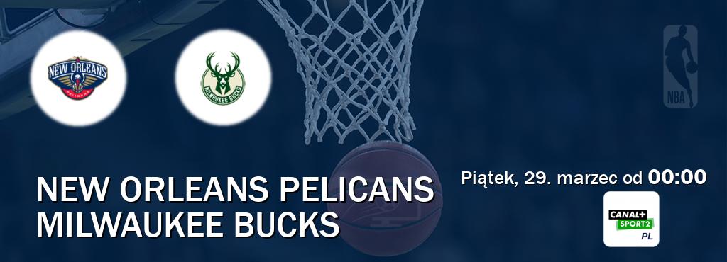Gra między New Orleans Pelicans i Milwaukee Bucks transmisja na żywo w CANAL+ Sport 2 (piątek, 29. marzec od  00:00).