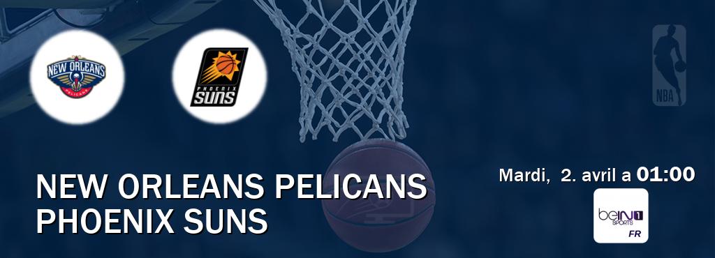 Match entre New Orleans Pelicans et Phoenix Suns en direct à la beIN Sports 1 (mardi,  2. avril a  01:00).