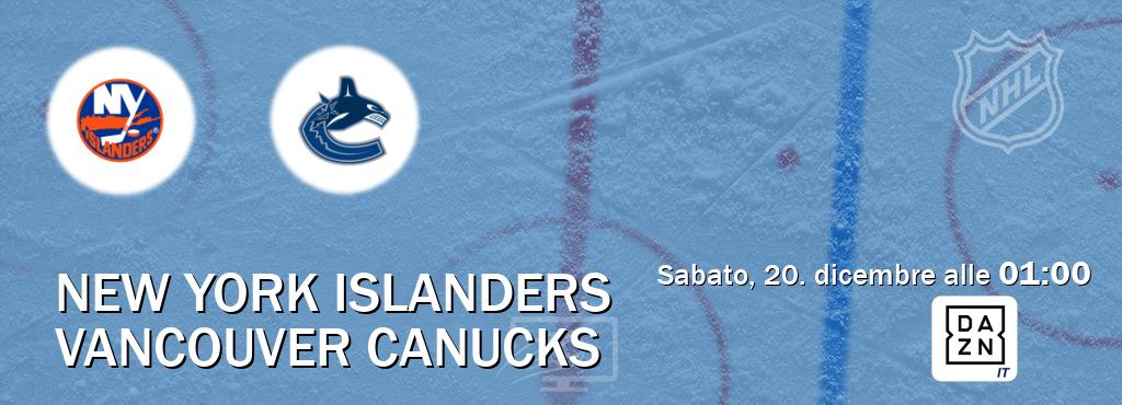 Il match New York Islanders - Vancouver Canucks sarà trasmesso in diretta TV su DAZN Italia (ore 01:00) Il match New York Islanders - Vancouver Canucks sarà trasmesso in diretta TV su DAZN Italia (ore 01:00)