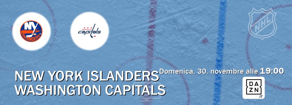 Il match New York Islanders - Washington Capitals sarà trasmesso in diretta TV su DAZN Italia (ore 19:00) Il match New York Islanders - Washington Capitals sarà trasmesso in diretta TV su DAZN Italia (ore 19:00)
