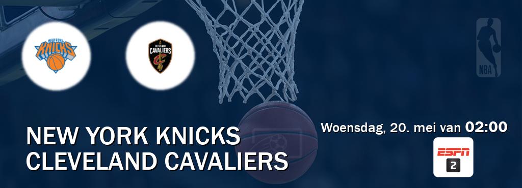 Wedstrijd tussen New York Knicks en Cleveland Cavaliers live op tv bij ESPN 2 (woensdag, 20. mei van  02:00).