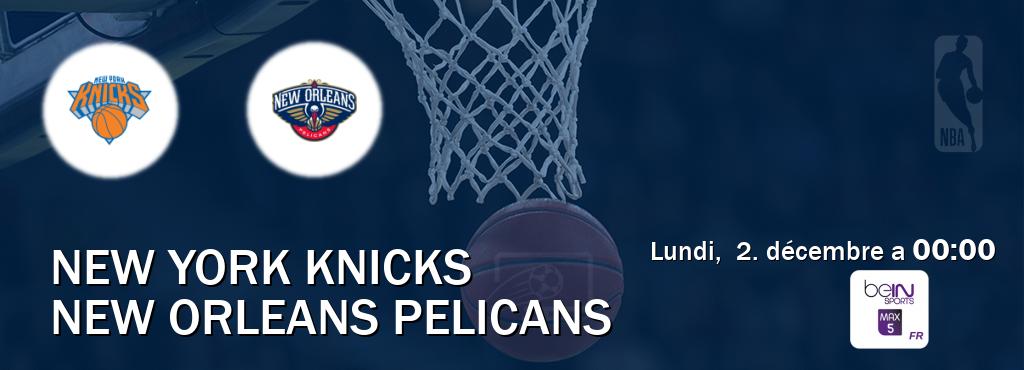 Match entre New York Knicks et New Orleans Pelicans en direct à la beIN Sports 5 Max (lundi,  2. décembre a  00:00).