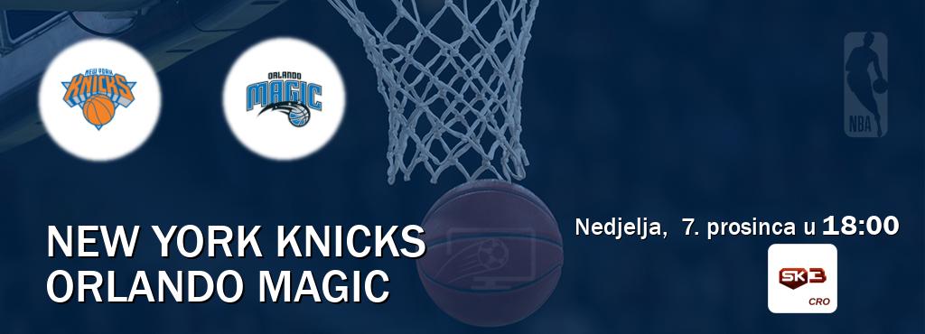 Izravni prijenos utakmice New York Knicks i Orlando Magic pratite uživo na Sportklub 3 (nedjelja,  7. prosinca u  18:00).