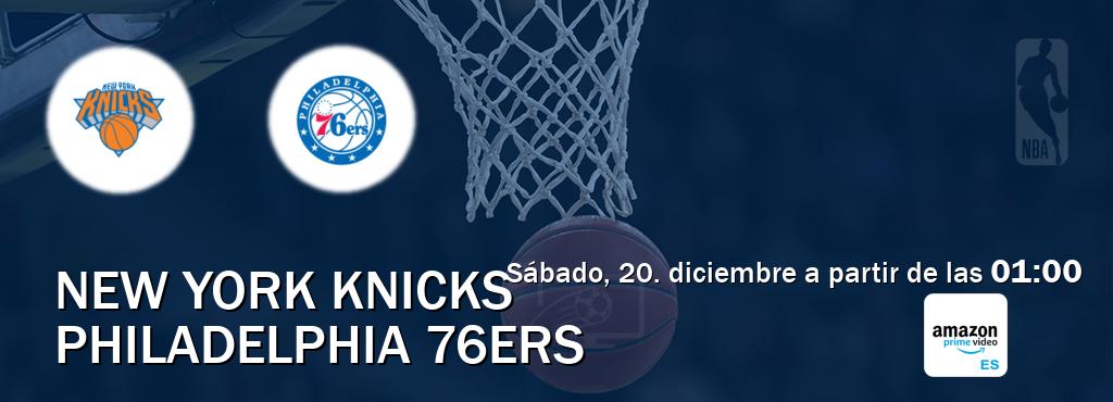 El partido entre New York Knicks y Philadelphia 76ers será retransmitido por Amazon Prime ES (sábado, 20. diciembre a partir de las  01:00).