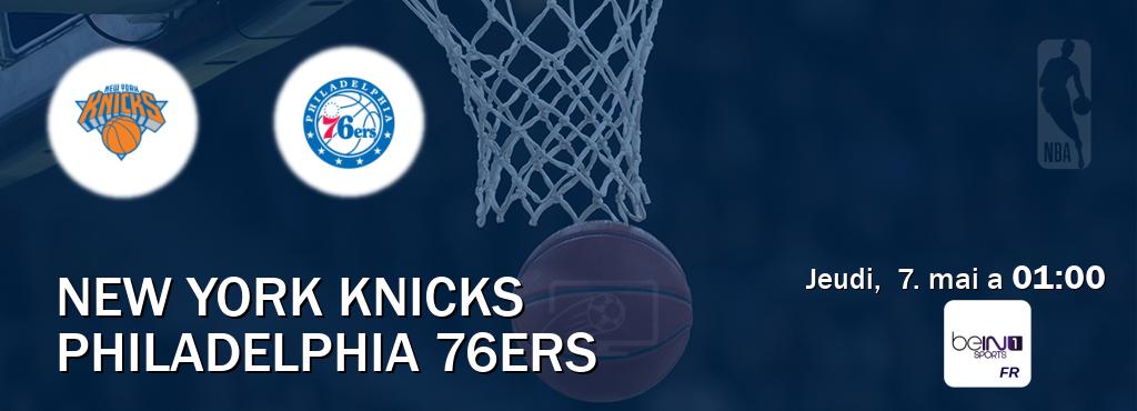 Match entre New York Knicks et Philadelphia 76ers en direct à la beIN Sports 1 (jeudi,  7. mai a  01:00).