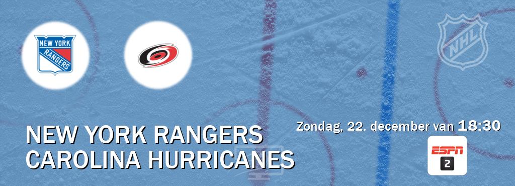 Wedstrijd tussen New York Rangers en Carolina Hurricanes live op tv bij ESPN 2 (zondag, 22. december van  18:30).