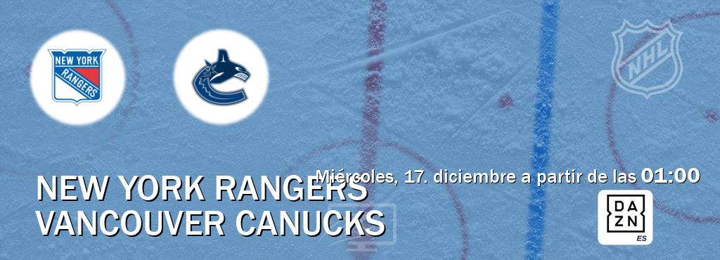 El partido entre New York Rangers y Vancouver Canucks será retransmitido por DAZN España (miércoles, 17. diciembre a partir de las  01:00).