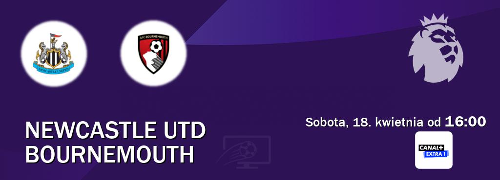 Gra między Newcastle Utd i Bournemouth transmisja na żywo w Canal+ Extra 1 (sobota, 18. kwietnia od  16:00).