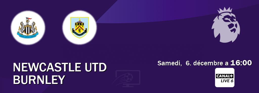 Match entre Newcastle Utd et Burnley en direct à la Canal+ Live 6 (samedi,  6. décembre a  16:00).