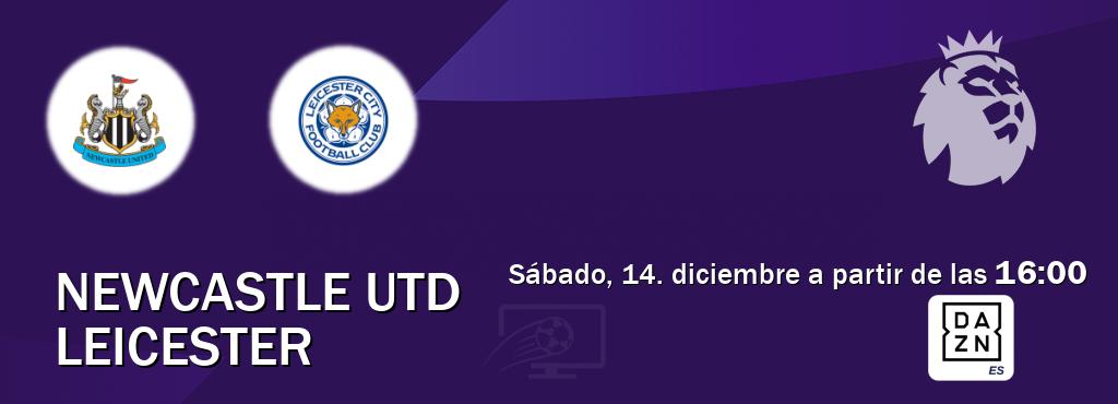 El partido entre Newcastle Utd y Leicester será retransmitido por DAZN España (sábado, 14. diciembre a partir de las  16:00).