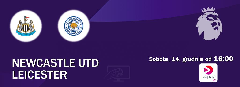 Gra między Newcastle Utd i Leicester transmisja na żywo w Viaplay Polska (sobota, 14. grudnia od  16:00).