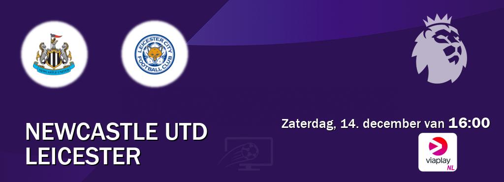 Wedstrijd tussen Newcastle Utd en Leicester live op tv bij Viaplay Nederland (zaterdag, 14. december van  16:00).