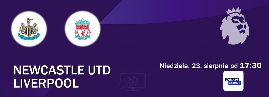 Gra między Newcastle Utd i Liverpool transmisja na żywo w Canal+ Extra 1 (niedziela, 23. sierpnia od  17:30).