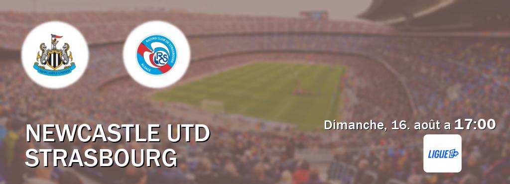 Match entre Newcastle Utd et Strasbourg en direct à la Ligue 1+ (dimanche, 16. août a  17:00).