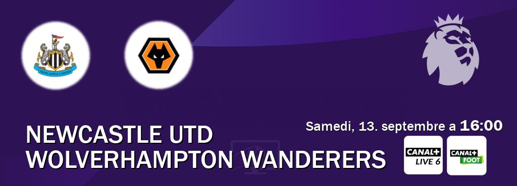 Match entre Newcastle Utd et Wolverhampton Wanderers en direct à la Canal+ Live 6 et Canal+ Foot (samedi, 13. septembre a 16:00). Match entre Newcastle Utd et Wolverhampton Wanderers en direct à la Canal+ Live 6 et Canal+ Foot (samedi, 13. septembre a 16:00).