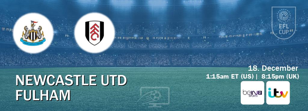 You can watch game live between Newcastle Utd and Fulham on beIN SPORTS 2(AU) and ITV(UK). You can watch game live between Newcastle Utd and Fulham on beIN SPORTS 2(AU) and ITV(UK).