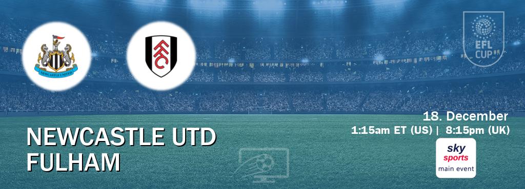 You can watch game live between Newcastle Utd and Fulham on Sky Sports Main Event(UK). You can watch game live between Newcastle Utd and Fulham on Sky Sports Main Event(UK).