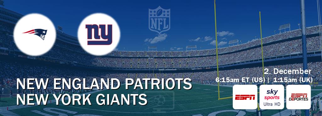 You can watch game live between New England Patriots and New York Giants on ESPN(AU), Sky Sports Ultra HD(UK), ESPN Deportes(US). You can watch game live between New England Patriots and New York Giants on ESPN(AU), Sky Sports Ultra HD(UK), ESPN Deportes(US).
