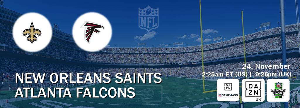 You can watch game live between New Orleans Saints and Atlanta Falcons on DAZN NFL Game Pass, DAZN UK(UK), NFL Sunday Ticket(US). You can watch game live between New Orleans Saints and Atlanta Falcons on DAZN NFL Game Pass, DAZN UK(UK), NFL Sunday Ticket(US).
