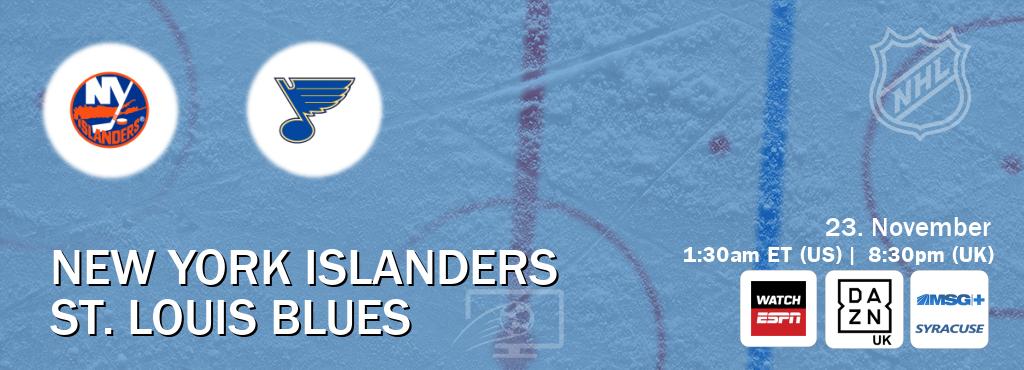 You can watch game live between New York Islanders and St. Louis Blues on WatchESPN(AU), DAZN UK(UK), MSG Plus Syracuse(US). You can watch game live between New York Islanders and St. Louis Blues on WatchESPN(AU), DAZN UK(UK), MSG Plus Syracuse(US).