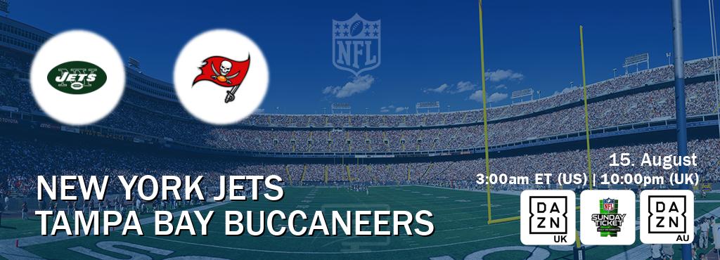 You can watch game live between New York Jets and Tampa Bay Buccaneers on DAZN UK(UK), NFL Sunday Ticket(US), DAZN(AU).