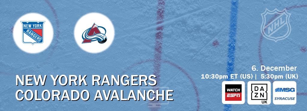 You can watch game live between New York Rangers and Colorado Avalanche on WatchESPN(AU), DAZN UK(UK), MSG Syracuse(US).