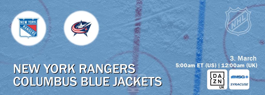 You can watch game live between New York Rangers and Columbus Blue Jackets on DAZN UK(UK) and MSG Plus Syracuse(US).