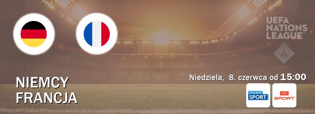 Gra między Niemcy i Francja transmisja na żywo w Polsat Sport i TVP Sport (niedziela,  8. czerwca od  15:00).