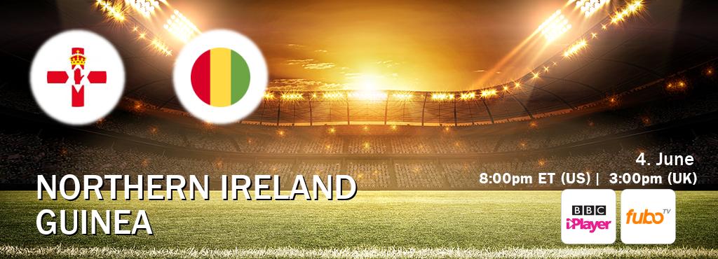 You can watch game live between Northern Ireland and Guinea on BBC iPlayer(UK) and fuboTV(US).