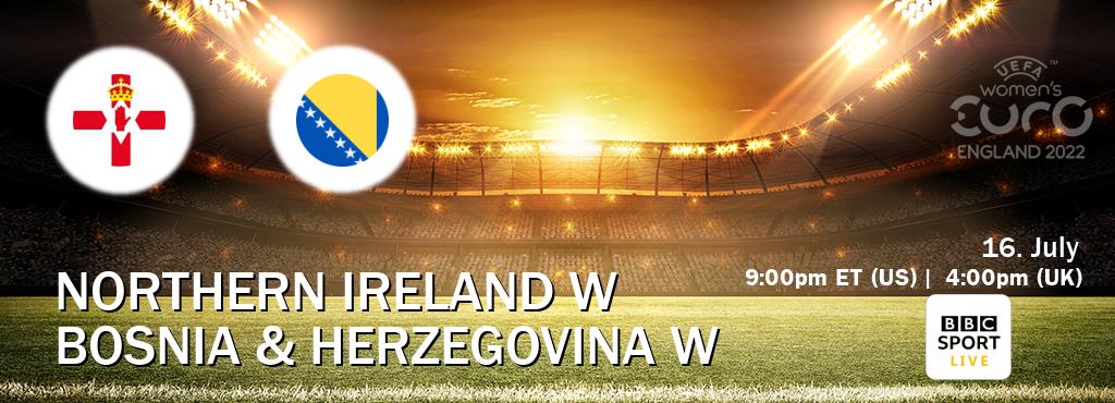 You can watch game live between Northern Ireland W and Bosnia & Herzegovina W on BBC Sport Live(UK).