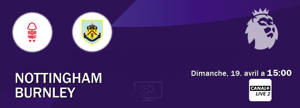 Match entre Nottingham et Burnley en direct à la Canal+ Live 2 (dimanche, 19. avril a  15:00).