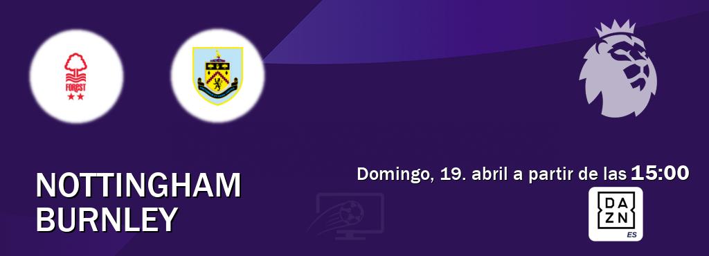 El partido entre Nottingham y Burnley será retransmitido por DAZN España (domingo, 19. abril a partir de las  15:00).