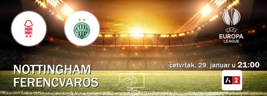 Izravni prijenos utakmice Nottingham i Ferencvaros pratite uživo na Arena Sport 2 (četvrtak, 29. januar u  21:00).