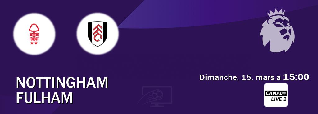Match entre Nottingham et Fulham en direct à la Canal+ Live 2 (dimanche, 15. mars a  15:00).