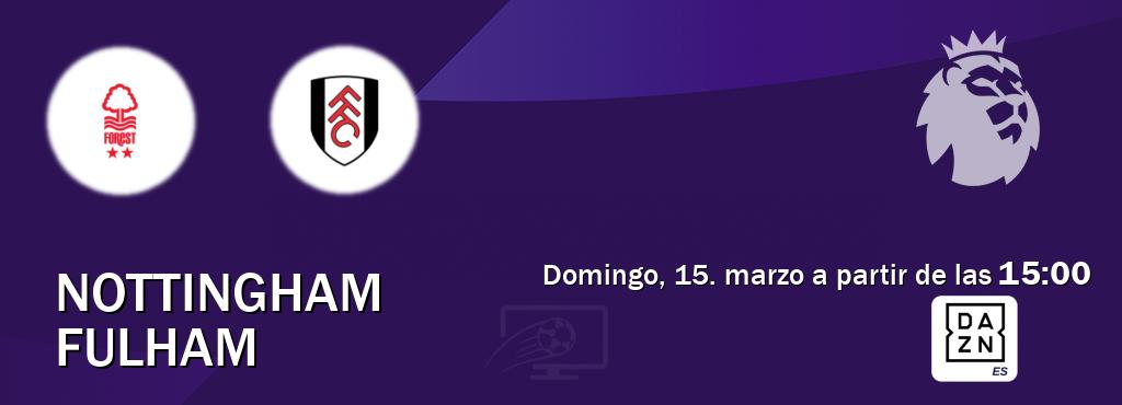 El partido entre Nottingham y Fulham será retransmitido por DAZN España (domingo, 15. marzo a partir de las  15:00).