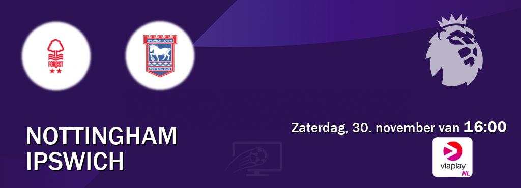 Wedstrijd tussen Nottingham en Ipswich live op tv bij Viaplay Nederland (zaterdag, 30. november van  16:00).