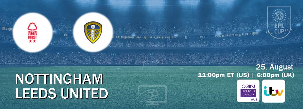 You can watch game live between Nottingham and Leeds United on beIN Sports Connect(AU) and ITV(UK). You can watch game live between Nottingham and Leeds United on beIN Sports Connect(AU) and ITV(UK).