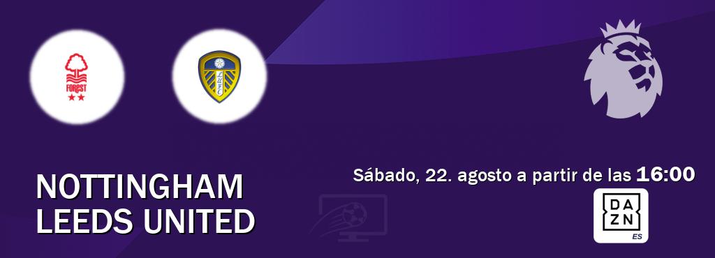 El partido entre Nottingham y Leeds United será retransmitido por DAZN España (sábado, 22. agosto a partir de las 16:00). El partido entre Nottingham y Leeds United será retransmitido por DAZN España (sábado, 22. agosto a partir de las 16:00).