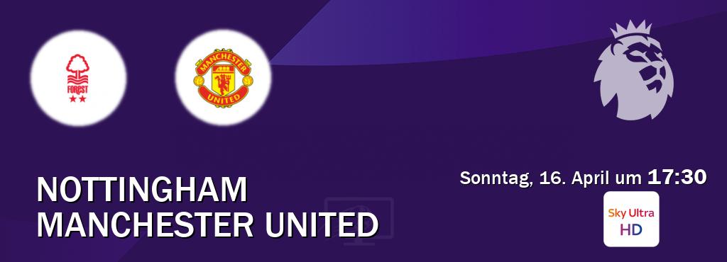 Das Spiel zwischen Nottingham und Manchester United wird am Sonntag, 16. April um  17:30, live vom Sky Ultra HD übertragen.