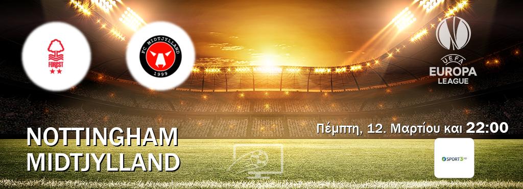 Παρακολουθήστ ζωντανά Nottingham - Midtjylland από το Cosmote Sport 3 (22:00). Παρακολουθήστ ζωντανά Nottingham - Midtjylland από το Cosmote Sport 3 (22:00).