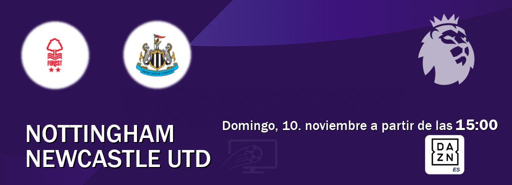 El partido entre Nottingham y Newcastle Utd será retransmitido por DAZN España (domingo, 10. noviembre a partir de las  15:00).