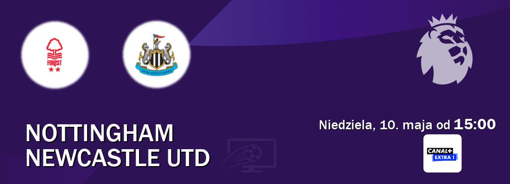 Gra między Nottingham i Newcastle Utd transmisja na żywo w Canal+ Extra 1 (niedziela, 10. maja od 15:00). Gra między Nottingham i Newcastle Utd transmisja na żywo w Canal+ Extra 1 (niedziela, 10. maja od 15:00).